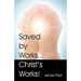 Saved by Works...Christ's Works!