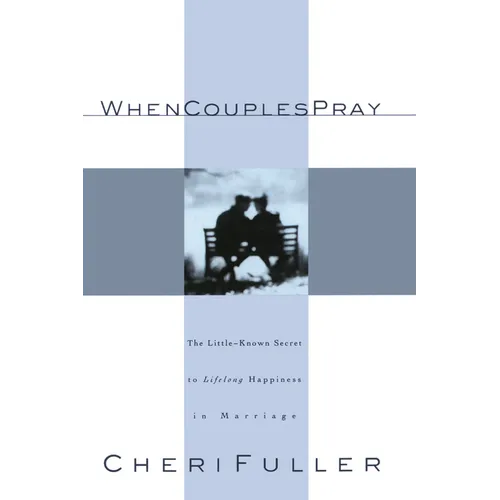 When Couples Pray: The Little-Known Secret to Lifelong Happiness in Marriage