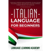 Italian Language for Beginners: Language Learning Book Containing Italian Lessons. Includes a Useful Section with the Most Common Phrases Needed for T