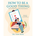 How to Be a Good Thing: How to Develop Successful Relationships