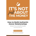 It's Not Just About the Money: Second Edition: How to Build Authentic Donor Relationships