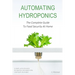 Automating Hydroponics: The Complete Guide to Food Security at Home