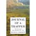 Journal of a Trapper - Nine Years in the Rocky Mountains 1834-1843: Being a General Description of the Country, Climate, Rivers, Lakes, Mountains, and