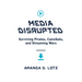 Media Disrupted: Surviving Pirates, Cannibals, and Streaming Wars