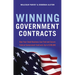 Winning Government Contracts: How Your Small Business Can Find and Secure Federal Government Contracts Up to $100,000