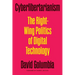 Cyberlibertarianism: The Right-Wing Politics of Digital Technology