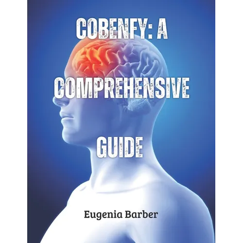 Cobenfy: A comprehensive guide: Transforming Schizophrenia Management and Pioneering New Possibilities in Mental Health - Paperback