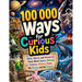 100 000 Ways for Curious Kids: Wild, Weird, and Wonderful Facts About Space, Animals, Science, History, Food, the Ocean, and the Future