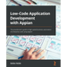 Low-Code Application Development with Appian: The practitioner's guide to high-speed business automation at enterprise scale using Appian
