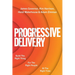 Progressive Delivery: Build the Right Thing for the Right People at the Right Time