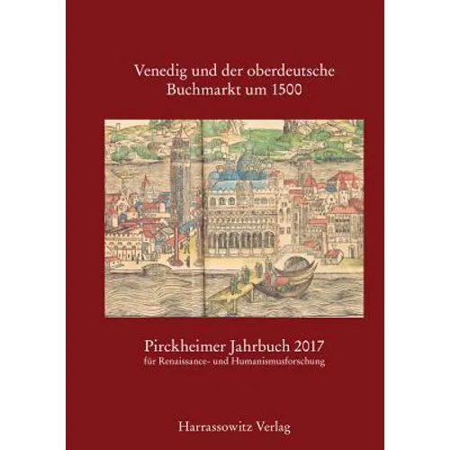 Pirckheimer Jahrbuch 31 (2017): Venedig Und Der Oberdeutsche Buchmarkt Um 1500