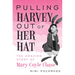 Pulling Harvey Out of Her Hat: The Amazing Story of Mary Coyle Chase: The Amazing Story of Mary Coyle Chase