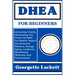 DHEA for Beginners: Unlocking Vitality, Harnessing The Power Of DHEA For Health, Impact On Hormonal Balance, Energy, Aging, Longevity, Max