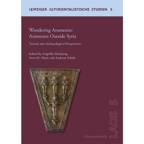 Wandering Aramaeans - Aramaeans Outside Syria: Textual and Archaeological Perspectives