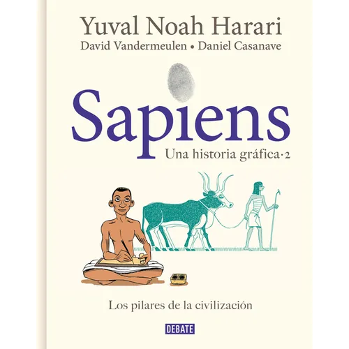 Sapiens. Una Historia Gráfica. Vol. 2: Los Pilares de la Civilización / Sapiens: A Graphic History, Volume 2: The Pillars of Civilization