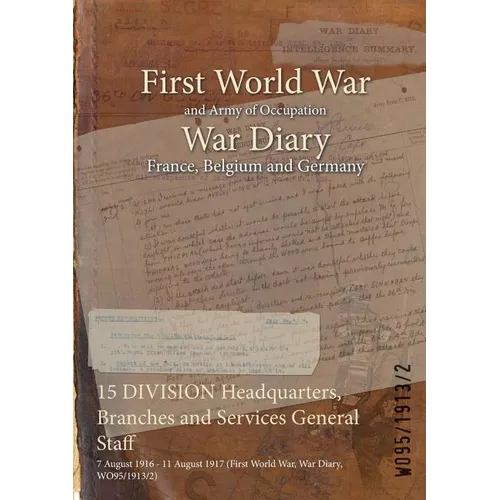 15 DIVISION Headquarters, Branches and Services General Staff: 7 August 1916 - 11 August 1917 (First World War, War Diary, WO95/1913/2)