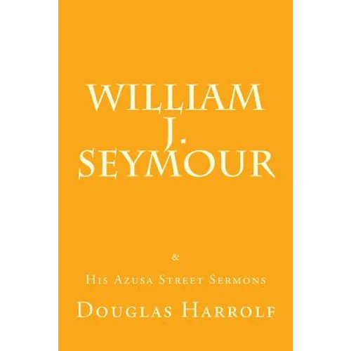 William J. Seymour & His Azusa Street Sermons