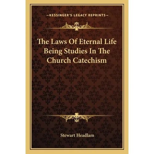 The Laws Of Eternal Life Being Studies In The Church Catechism