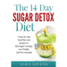 The 14 Day Sugar Detox Diet: A Step-By-Step Meal And Recipe Plan To Kick Sugar Cravings, Lose Weight Easily, And Feel Amazing!