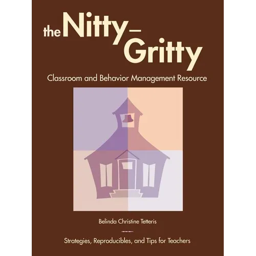 Nitty-Gritty Classroom and Behavior Management Resource: Strategies, Reproducibles, and Tips for Teachers
