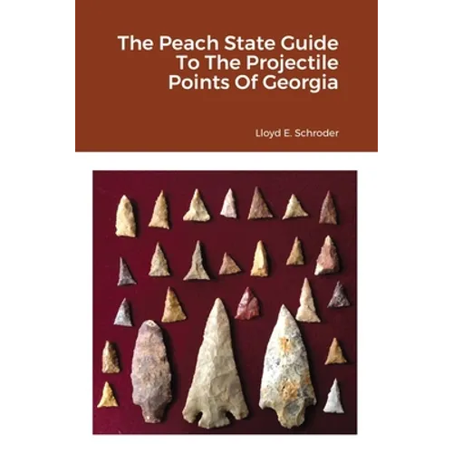 The Peach State Guide To The Projectile Points Of Georgia