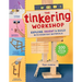The Tinkering Workshop: Explore, Invent & Build with Everyday Materials; 100 Hands-On Steam Projects