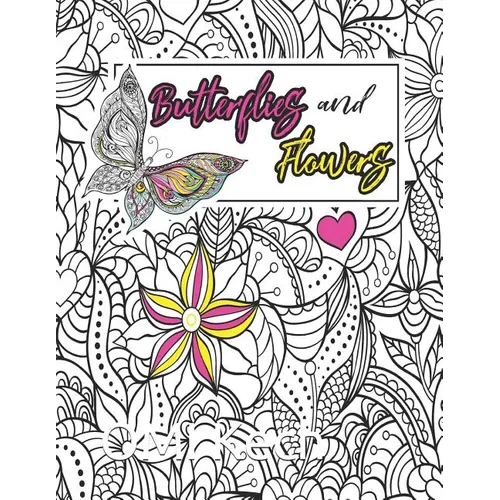 Butterflies and Flowers: Butterflies and Flowers Adult Coloring Book: Beautiful Butterflies and Flowers Patterns for Relaxation, Fun, and Stres