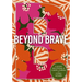 Beyond Brave: A 60-Day Devotional and Guided Journal for Young Women