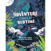 Adventure Starts at Bedtime: 30 Real-Life Stories of Daring and Danger