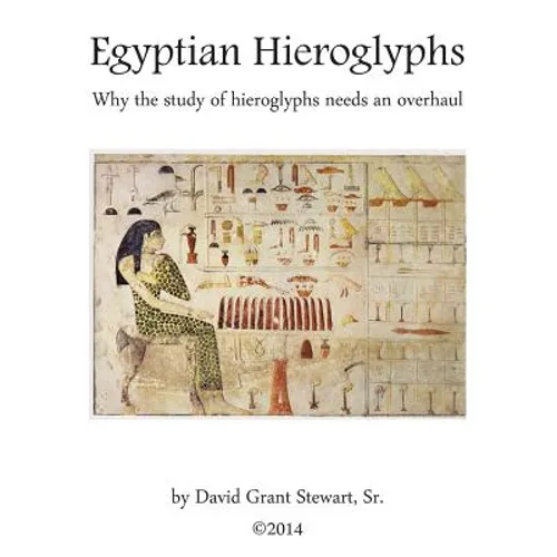 Egyptian Hieroglyphs: Why the study of Egyptian hieroglyphs needs an overhaul