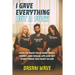 I Gave Everything But a Fuck: How to Hack Your Mind, Body, Money, and Social Life and Get Everything You Want In Life