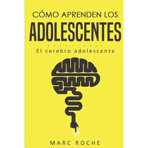 Cómo aprenden los adolescentes: El cerebro adolescente: (Neuroeducación de bolsillo)
