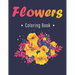 Flower Coloring Book: An Adult Coloring Book with Flower Collection, Stress Relieving Flower Designs for Relaxation