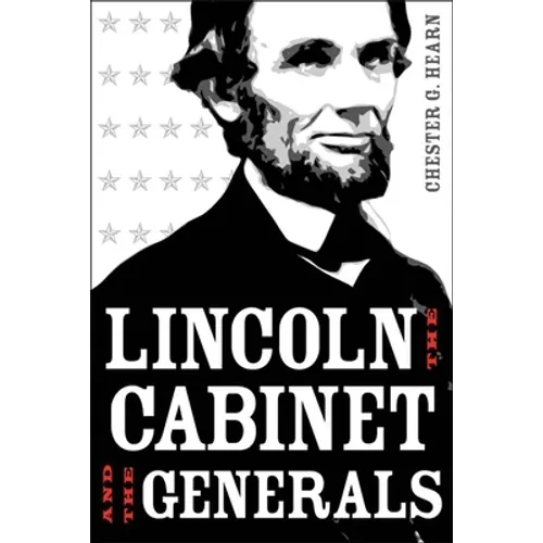 Lincoln, the Cabinet, and the Generals