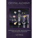 Crystal Alchemy: Manifesting Love, Magic, Spirit and Abundance Using the Powers of Gemstones