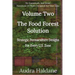 The Food Forest Solution: Strategic Permaculture Designs For Every US Zone