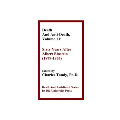 Death And Anti-Death, Volume 13: Sixty Years After Albert Einstein (1879-1955)