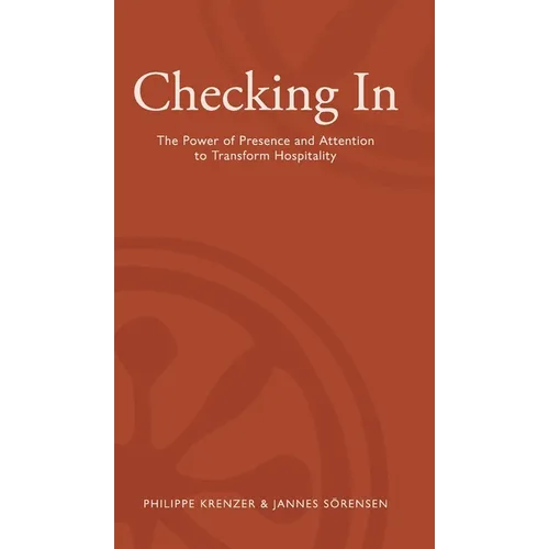 Checking In - The Power of Presence and Attention to Transform Hospitality
