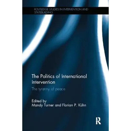 The Politics of International Intervention: The Tyranny of Peace