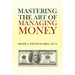 Mastering the Art of Managing Money: Secrets for Success In the Management of Personal And Corporate Finances