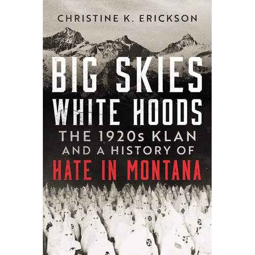 Big Skies, White Hoods: The 1920's Klan and a History of Hate in Montana