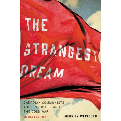 The Strangest Dream: Canadian Communists, the Spy Trials, and the Cold War