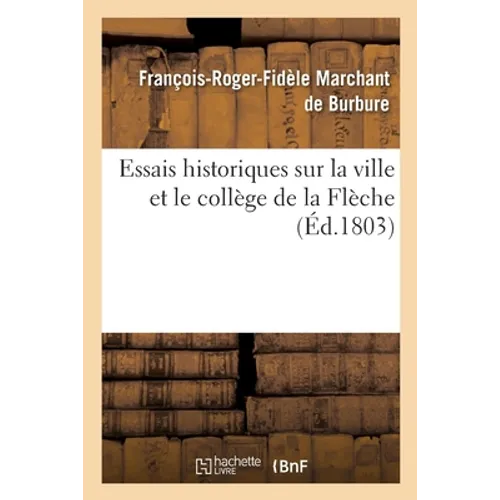 Essais Historiques Sur La Ville Et Le Collège de la Flèche