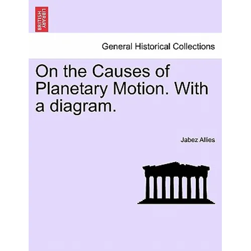 On the Causes of Planetary Motion. with a Diagram.