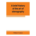 A brief history of the art of stenography, with a proposed new system of phonetic short-hand