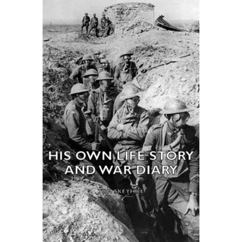 His Own Life Story and War Diary