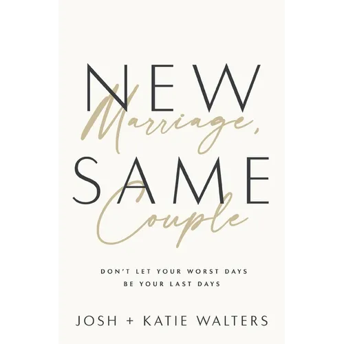 New Marriage, Same Couple: Don't Let Your Worst Days Be Your Last Days