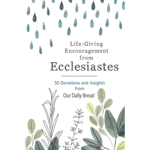 Life-Giving Encouragement from Ecclesiastes: 30 Devotions and Insights from Our Daily Bread