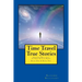 Time Travel True Stories: Amazing Real Life Stories In The News