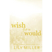 Wish You Would: A small-town surprise pregnancy, spicy romance